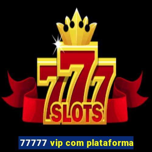 77777 vip com plataforma